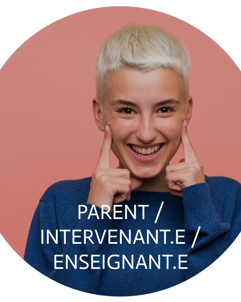 PARENT / INTERVENANT.E / ENSEIGNANT.E