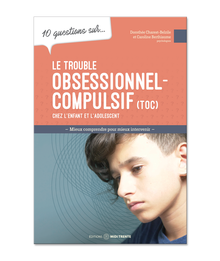 Couverture du livre 10 questions sur... Le trouble-obsessionnel-compulsif (TOC) chez l'enfant et l'adolescent